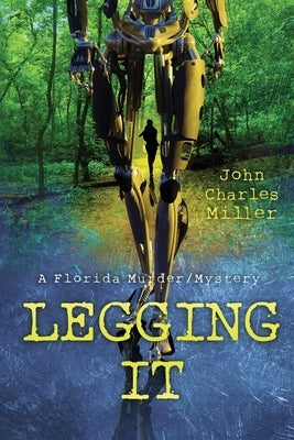 Legging It: A Florida Murder/Mystery by Miller, John Charles