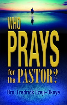 Who Prays for the Pastor? by Ezeji-Okoye, Fredrick K.