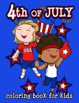4th of July Coloring Book for Kids: Happy Birthday America! Celebrate a Happy 4th of July with a Patriotic Collection of Coloring Pages for Boys and G by Busy Bee Coloring