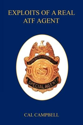 Exploits of a Real Atf Agent by Campbell, Cal