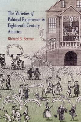 The Varieties of Political Experience in Eighteenth-Century America by Beeman, Richard R.