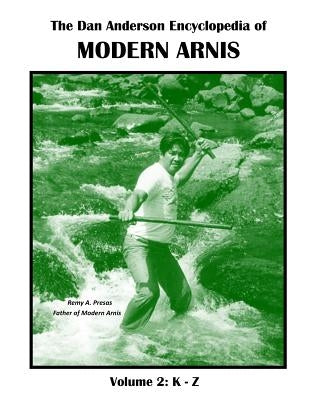 The Dan Anderson Encyclopedia of Modern Arnis: Volume ll: K - Z by Anderson, Dan