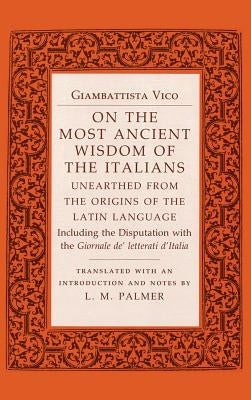 On the Most Ancient Wisdom of the Italians: Unearthed from the Origins of the Latin Language by Vico, Giambattista
