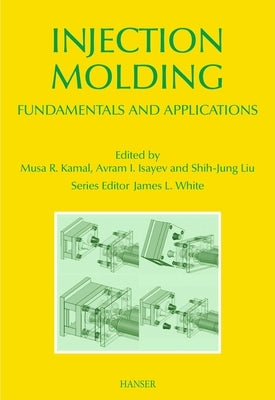 Injection Molding: Fundamentals and Applications by Kamal, Musa R.