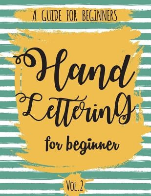 Hand Lettering For Beginner Volume2: A Calligraphy and Hand Lettering Guide For Beginner - Alphabet Drill, Practice and Project: Hand Lettering by The Lettering Publishing