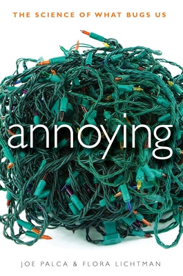 Annoying: The Science of What Bugs Us by Palca, Joe