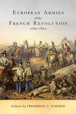 European Armies of the French Revolution, 1789-1802, Volume 50 by Schneid, Frederick C.