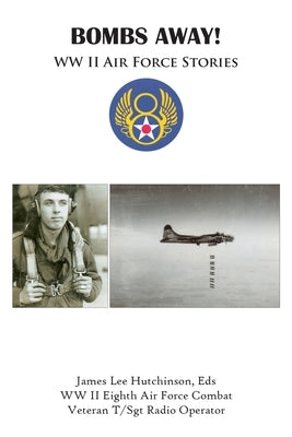 Bombs Away!: Ww Ii Air Force Stories by Hutchinson Eds, James Lee