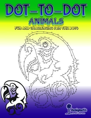 Dot-To-Dot Animals: Fun and challenging join the dots by Aenigmatis