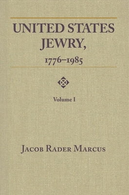 United States Jewry, 1776-1985: Volume 1 by Marcus, Jacob Rader