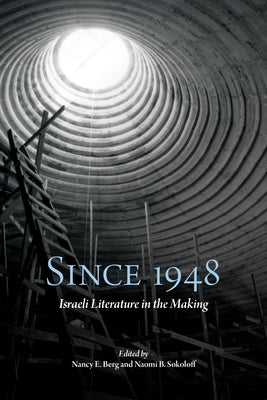 Since 1948: Israeli Literature in the Making by Berg, Nancy E.