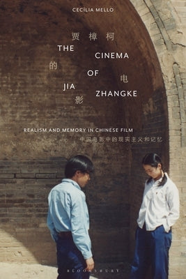 The Cinema of Jia Zhangke: Realism and Memory in Chinese Film by Mello, Cecília