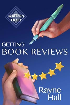 Getting Book Reviews: Easy, Ethical Strategies for Authors by Hall, Rayne