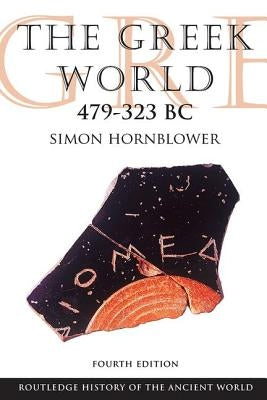 The Greek World 479-323 BC by Hornblower, Simon