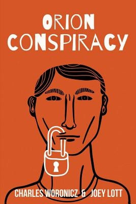 The Orion Conspiracy: Based on a True Reptilian Agenda Story by Lott, Joey
