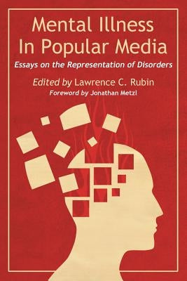 Mental Illness in Popular Media: Essays on the Representation of Disorders by Rubin, Lawrence C.