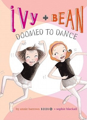 Ivy and Bean Doomed to Dance: #6 by Barrows, Annie