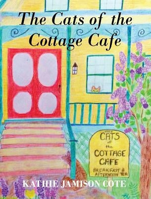 The Cats of the Cottage Cafe by Cote, Kathie Jamison