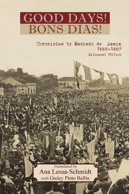 The Bons Dias! Chronicles of Machado de Assis: (1888-1889) by Lessa-Schmidt, Ana