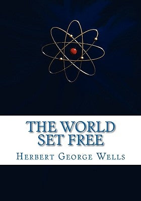 The World Set Free by Wells, Herbert George