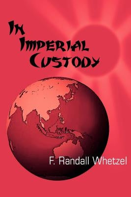 In Imperial Custody by Whetzel, F. Randall