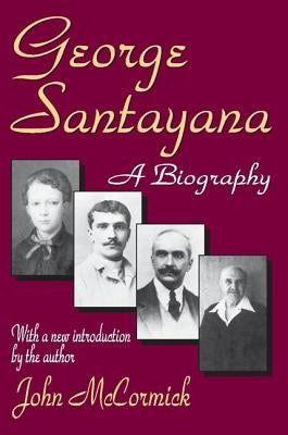 George Santayana: A Biography by McCormick, John