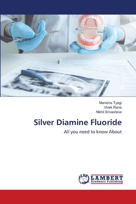 Silver Diamine Fluoride by Tyagi, Manisha