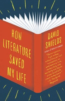 How Literature Saved My Life by Shields, David