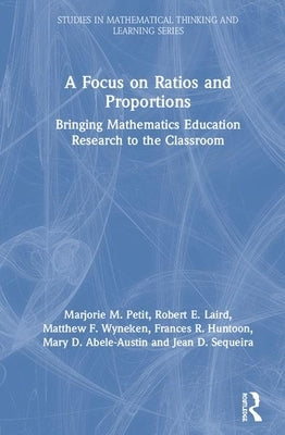 A Focus on Ratios and Proportions: Bringing Mathematics Education Research to the Classroom by Petit, Marjorie M.