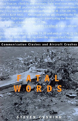 Fatal Words: Communication Clashes and Aircraft Crashes by Cushing, Steven