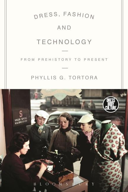 Dress, Fashion and Technology: From Prehistory to the Present by Tortora, Phyllis G.