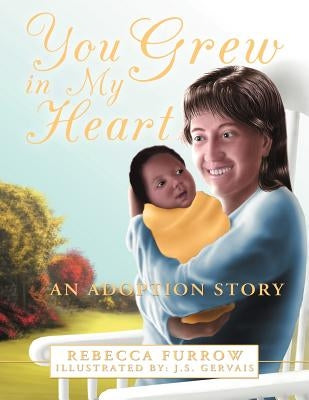 You Grew in My Heart: An Adoption Story by Furrow, Rebecca