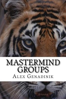 Mastermind Groups: Start & Succeed With Mastermind Groups by Genadinik, Alex
