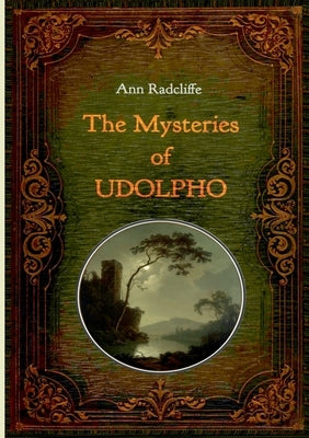 The Mysteries of Udolpho - Illustrated: With numerous comtemporary illustrations by Radcliffe, Ann Ward