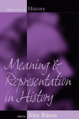 Meaning and Representation in History by Rüsen, Jörn