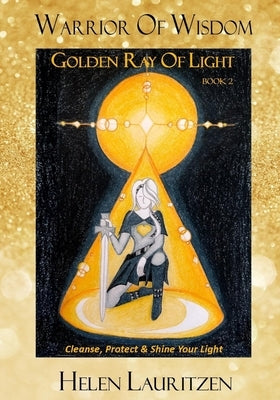 Golden Ray Of Light: Cleanse, Protect & Shine Your Light by Lauritzen, Helen