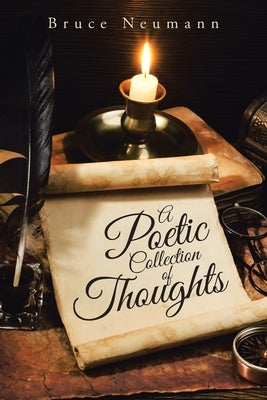 A Poetic Collection of Thoughts by Neumann, Bruce
