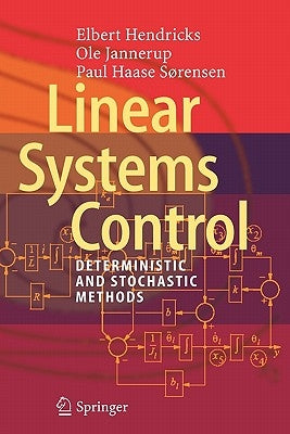 Linear Systems Control: Deterministic and Stochastic Methods by Hendricks, Elbert