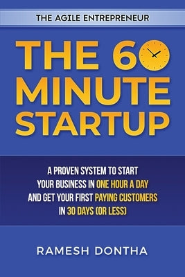 The 60 Minute Startup: A Proven System to Start Your Business in 1 Hour a Day and Get Your First Paying Customers in 30 Days (or Less) by Dyché, Jill