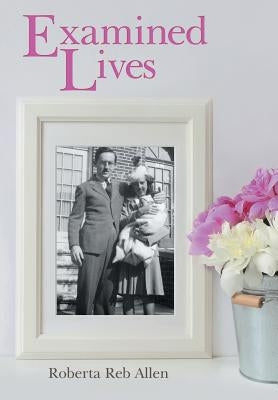 Examined Lives by Allen, Roberta Reb