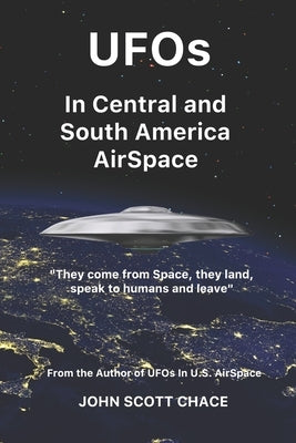 UFOs In Central and South American AirSpace: From the Author of UFOs In US AirSpace by Chace, John Scott