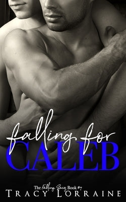 Falling For Caleb: A M/M Second Chance Romance by Lorraine, Tracy