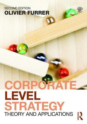 Corporate Level Strategy: Theory and Applications by Furrer, Olivier