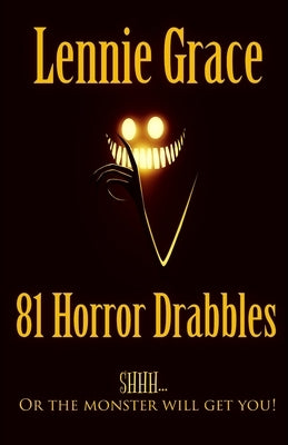 81 Horror Drabbles: A collection of 100 word Horror Stories by Grace, Lennie