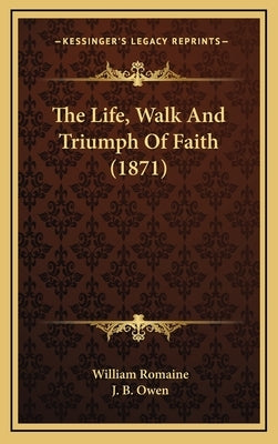 The Life, Walk And Triumph Of Faith (1871) by Romaine, William