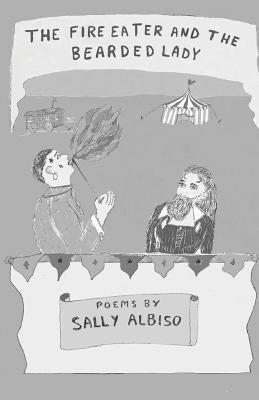 The Fire Eater and the Bearded Lady by Albiso, Sally