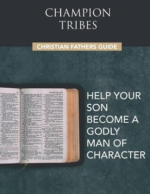 Champion Tribes Christian Fathers Guide: Biblical companion to the Champion Tribes Experience by Tribes, Champion
