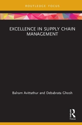 Excellence in Supply Chain Management by Avittathur, Balram