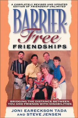 Barrier Free Friendships: Bridging the Distance Between You and Friends with Disabilities by Tada, Joni Eareckson