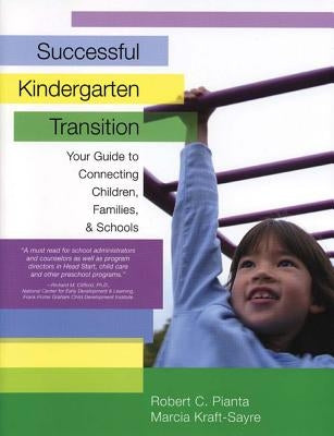 Successful Kindergarten Transition: Your Guide to Connecting Children, Families, and Schools by Pianta, Robert